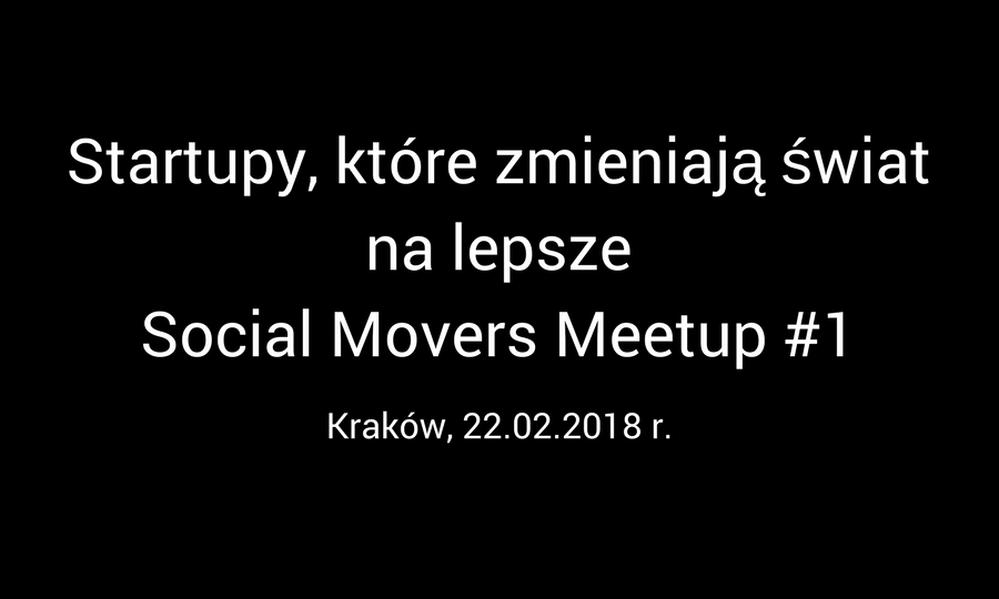 Startupy, które zmieniają świat na lepsze | Social Movers Meetup #1